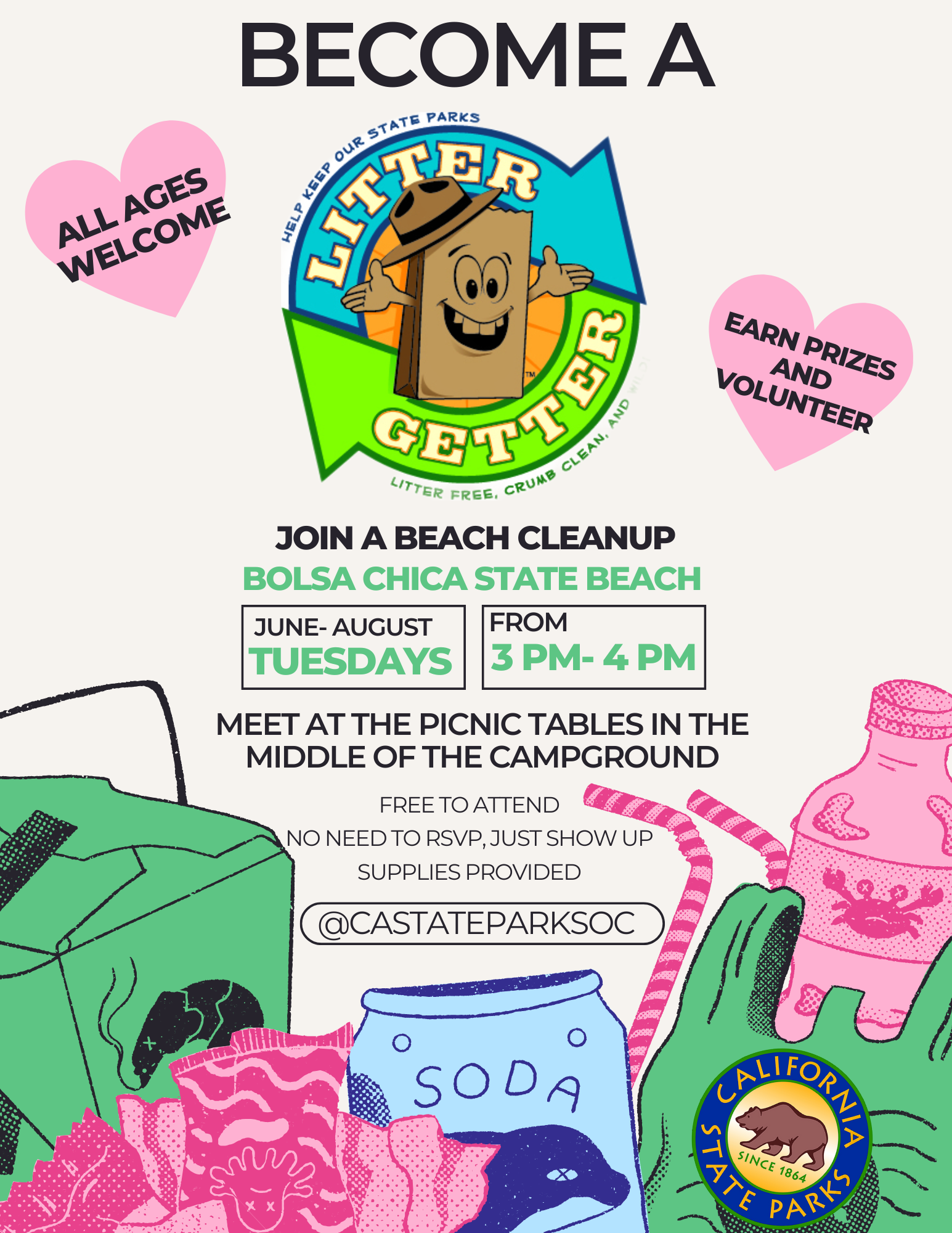 Become a litter getter! Join a beach cleanup at Bolsa Chica State Beach on Tuesdays from June to August from 3-4pm. Meet at the picnic tables in the middle of the campground. Free to attend no need to RSVP, just show up. Supplies provided. @CAStateParksOC. On the flyer is an animated brown paper bag that is the mascot for Litter Getters. In the background are used wrappers, takeout food containers, soda cans, plastic bags, and single use bottles.
